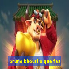 bruno khouri o que faz